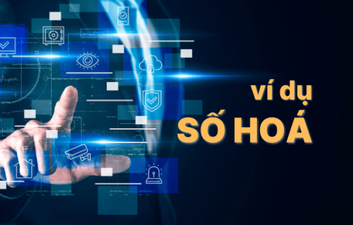 Tổng hợp 7 ví dụ về số hóa trong doanh nghiệp theo lĩnh vực 