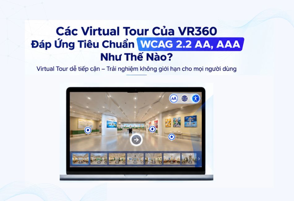 Các Virtual tour của VR360 đáp ứng tiêu chuẩn WCAG 2.2 A, AA, AAA như thế nào?